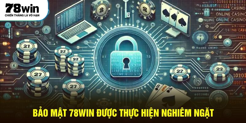 Bảo mật 78WIN được thực hiện nghiêm ngặt