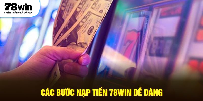 Các bước nạp tiền 78WIN dễ dàng