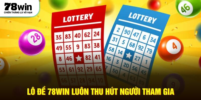 Lô đề 78WIN luôn thu hút người tham gia